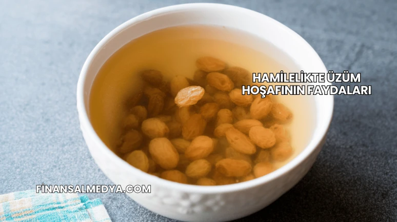Hamilelikte Üzüm Hoşafının Faydaları