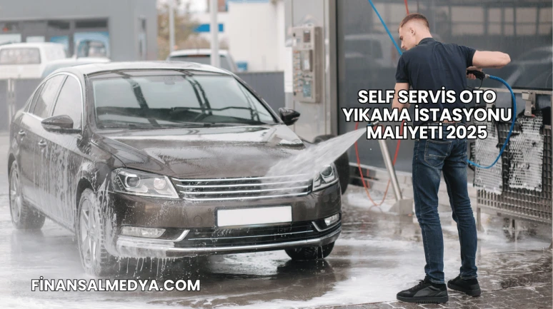 Self Servis Oto Yıkama İstasyonu Maliyeti 2025