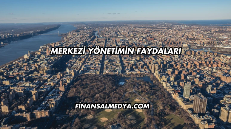 Merkezi Yönetimin Faydaları