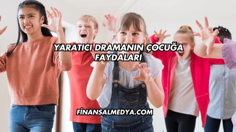Yaratıcı Dramanın Çocuğa Faydaları