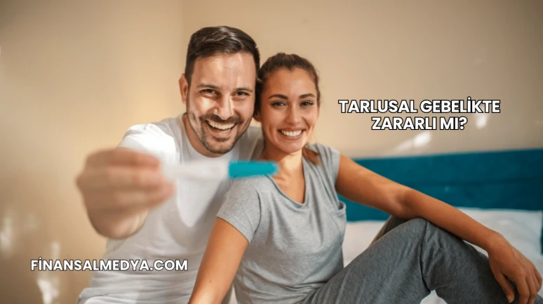 Tarlusal Gebelikte Zararlı mı?