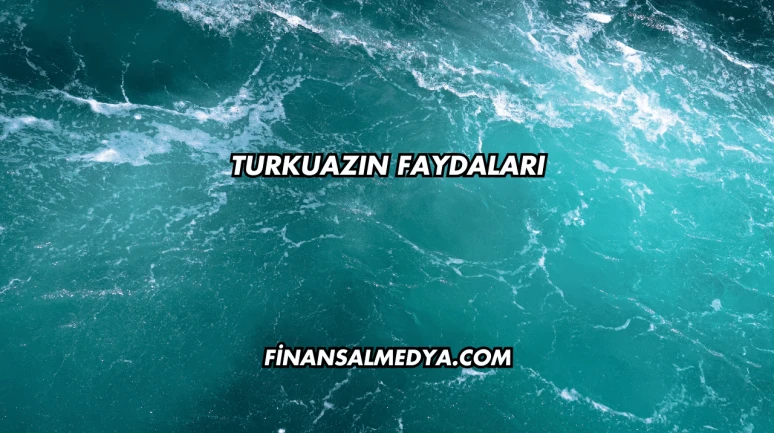 Turkuazın Faydaları