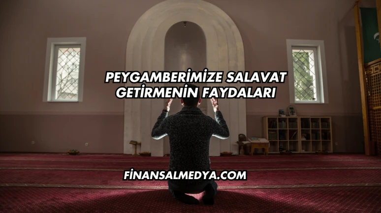 Peygamberimize Salavat Getirmenin Faydaları