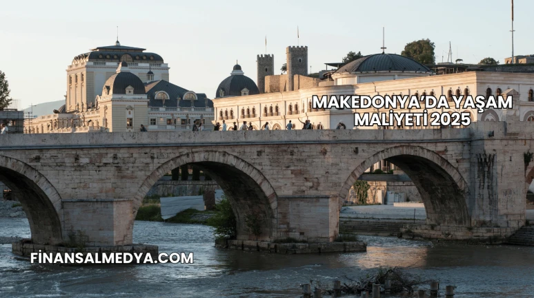 Makedonya’da Yaşam Maliyeti 2025