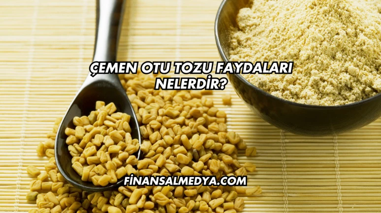 Çemen Otu Tozu Faydaları Nelerdir?
