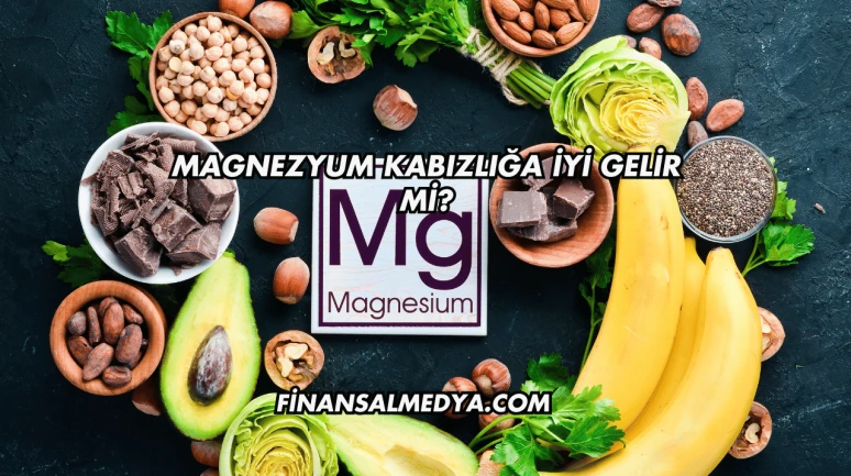 Magnezyum Kabızlığa İyi Gelir mi?
