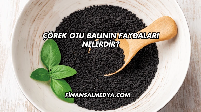 Çörek Otu Balının Faydaları Nelerdir?