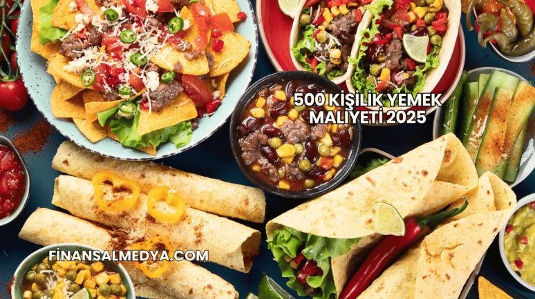 500 Kişilik Yemek Maliyeti 2025