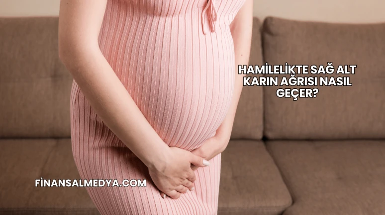 Hamilelikte Sağ Alt Karın Ağrısı Nasıl Geçer?