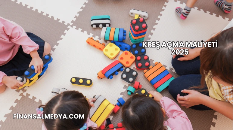 Kreş Açma Maliyeti 2025