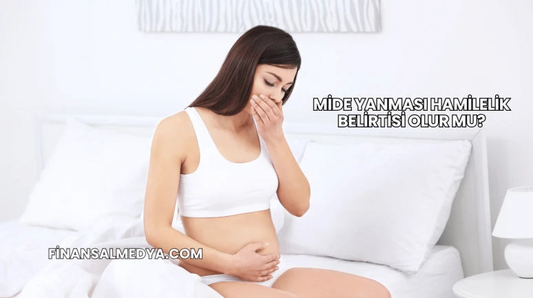 Mide Yanması Hamilelik Belirtisi Olur mu?