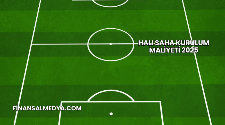 Halı Saha Kurulum Maliyeti 2025