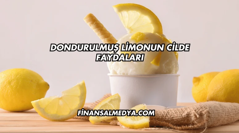 Dondurulmuş Limonun Cilde Faydaları