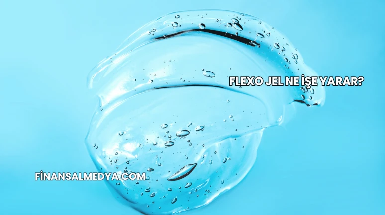Flexo Jel Ne İşe Yarar?