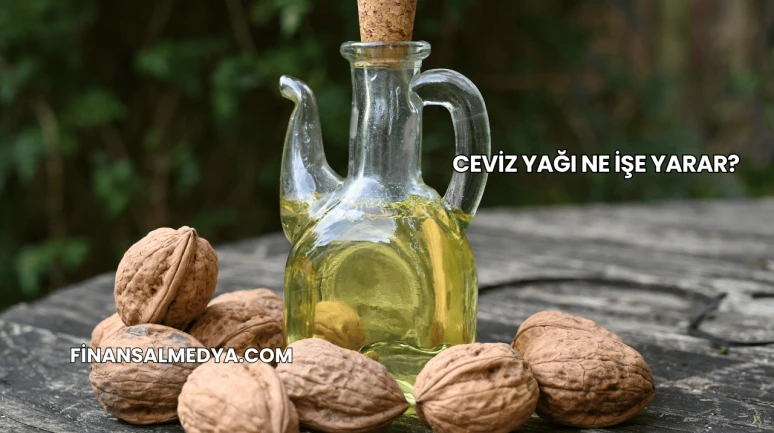 Ceviz Yağı Ne İşe Yarar?