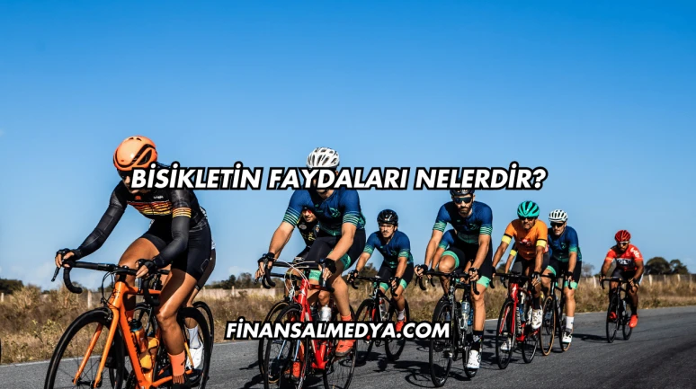 Bisikletin Faydaları Nelerdir?