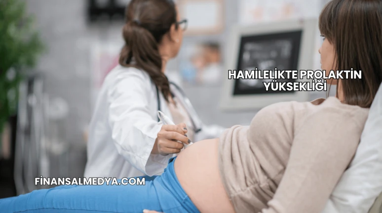 Hamilelikte Prolaktin Yüksekliği