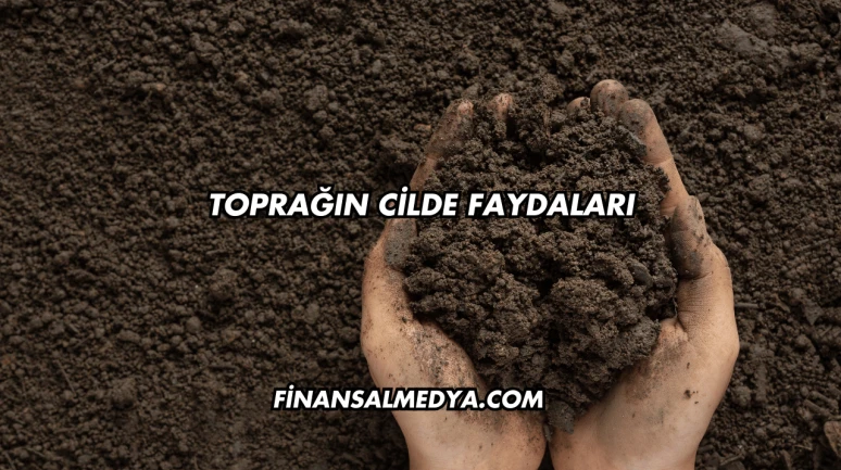 Toprağın Cilde Faydaları