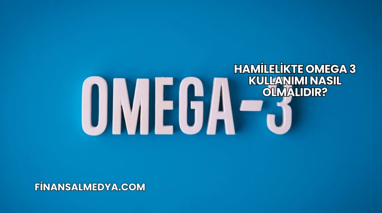 Hamilelikte Omega 3 Kullanımı Nasıl Olmalıdır?