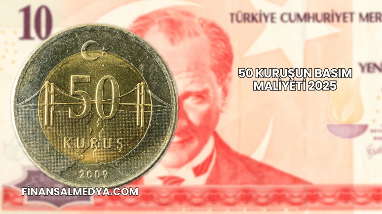 50 Kuruşun Basım Maliyeti 2025