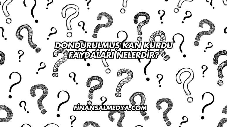 Dondurulmuş Kan Kurdu Faydaları Nelerdir?