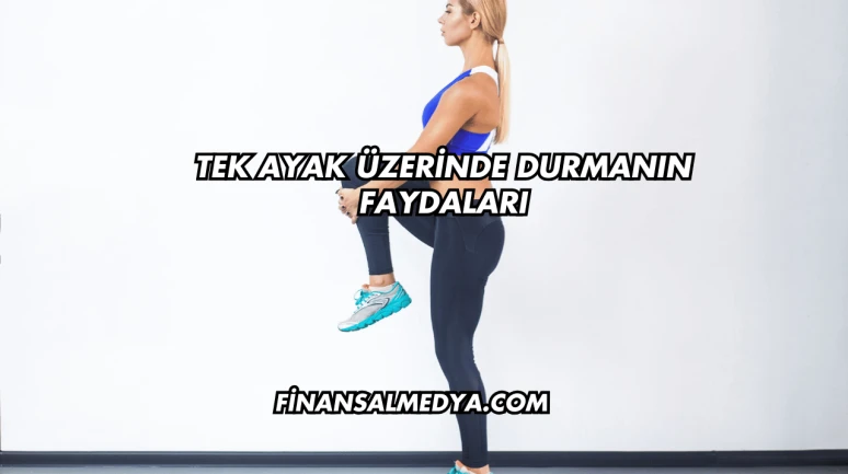 Tek Ayak Üzerinde Durmanın Faydaları