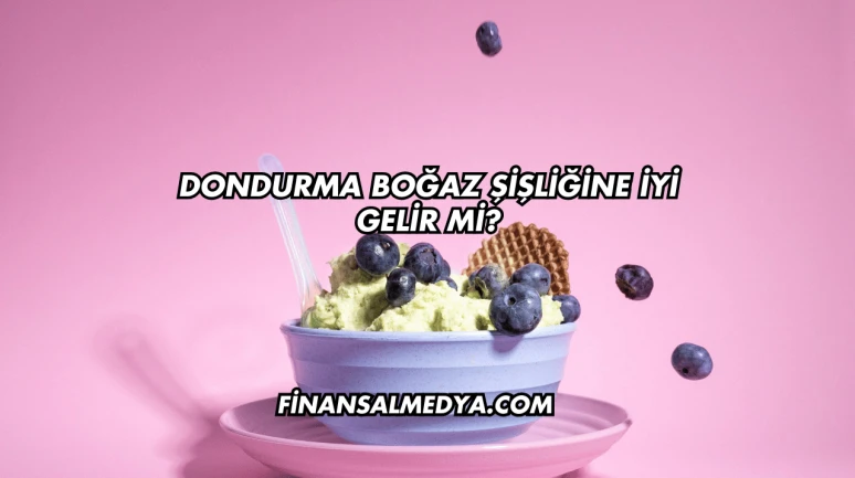 Dondurma Boğaz Şişliğine İyi Gelir mi?