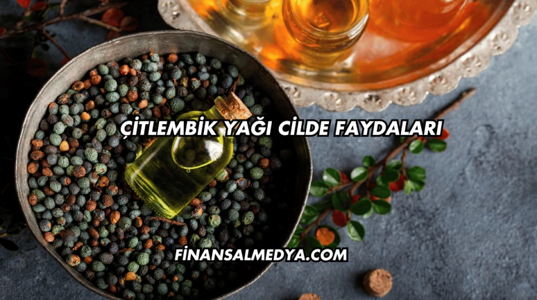 Çitlembik Yağı Cilde Faydaları