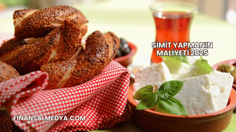 Simit Yapmanın Maliyeti 2025