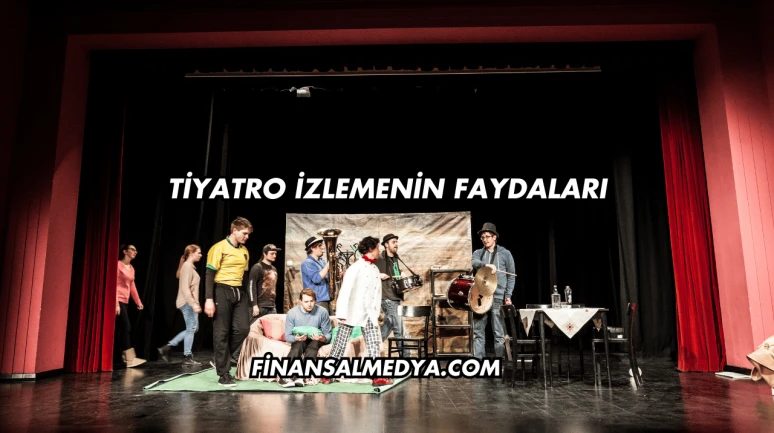 Tiyatro İzlemenin Faydaları