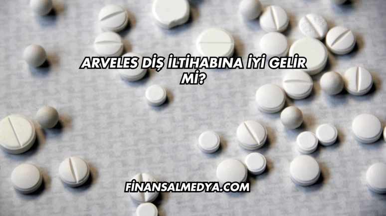 Arveles Diş İltihabına İyi Gelir mi?