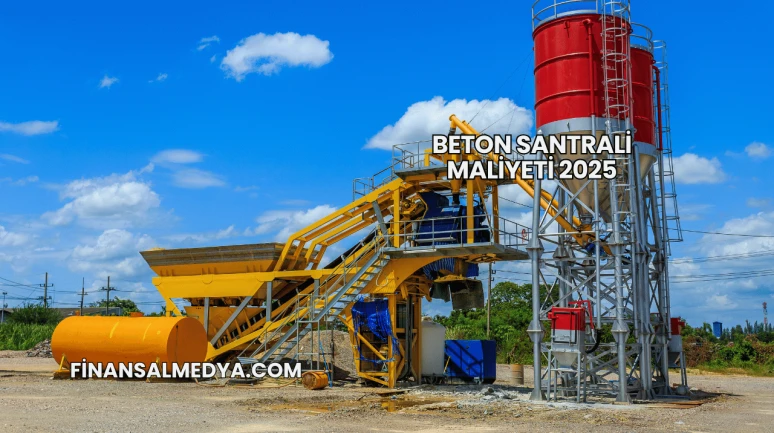 Beton Santrali Maliyeti 2025