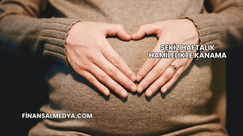 Sekiz Haftalık Hamilelikte Kanama
