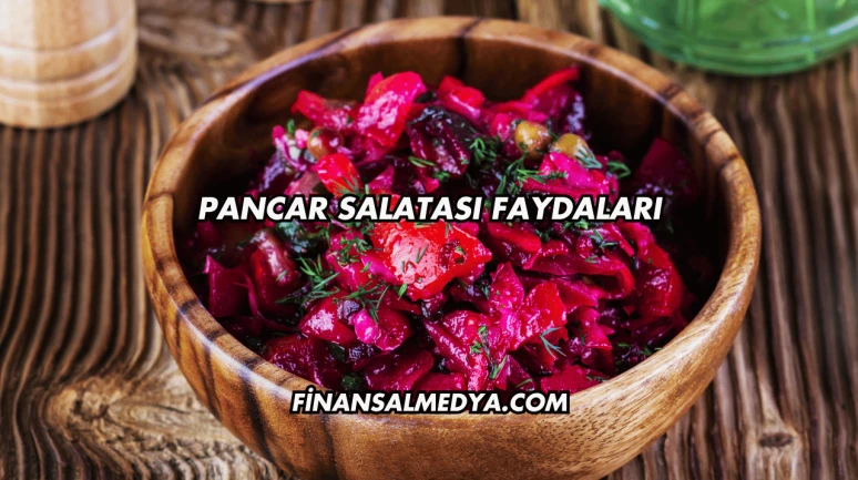 Pancar Salatası Faydaları