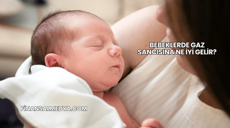 Bebeklerde Gaz Sancısına Ne İyi Gelir?