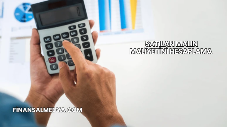 Satılan Malın Maliyetini Hesaplama