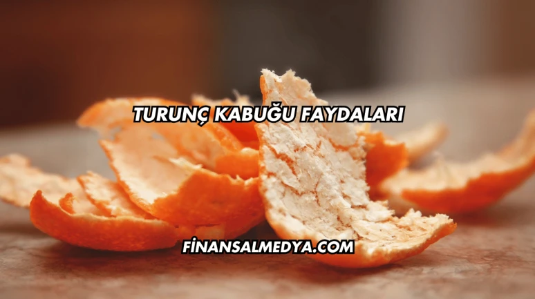 Turunç Kabuğu Faydaları
