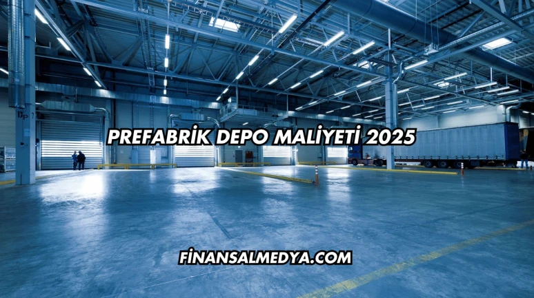 Prefabrik Depo Maliyeti 2025