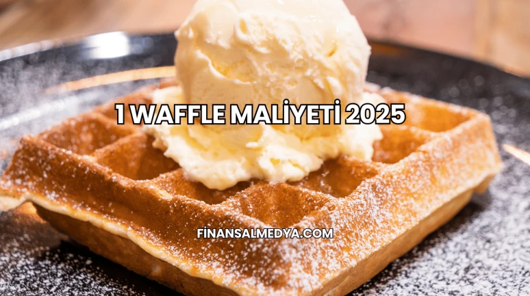 1 Waffle Maliyeti 2025