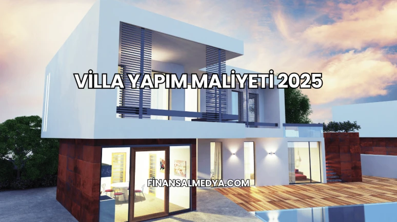 Villa Yapım Maliyeti 2025