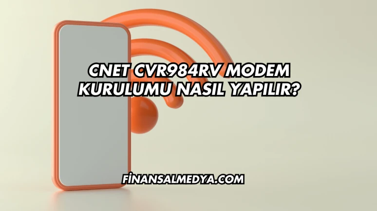 Cnet Cvr984rv Modem Kurulumu Nasıl Yapılır?