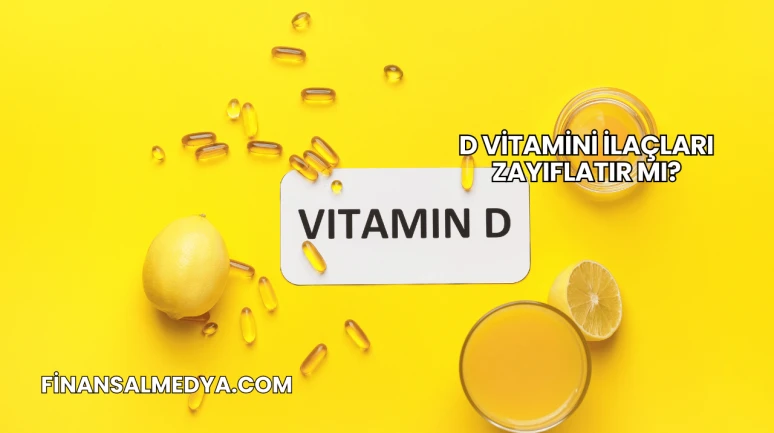 D Vitamini İlaçları Zayıflatır mı?