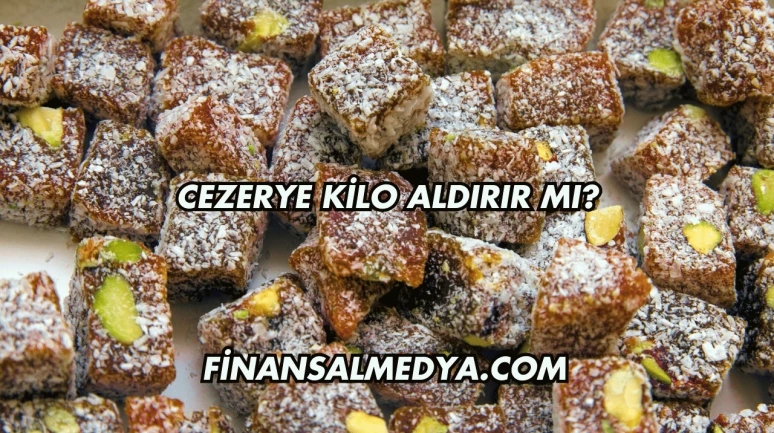Cezerye Kilo Aldırır mı?