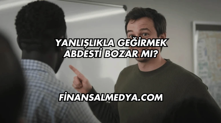 Yanlışlıkla Geğirmek Abdesti Bozar mı?