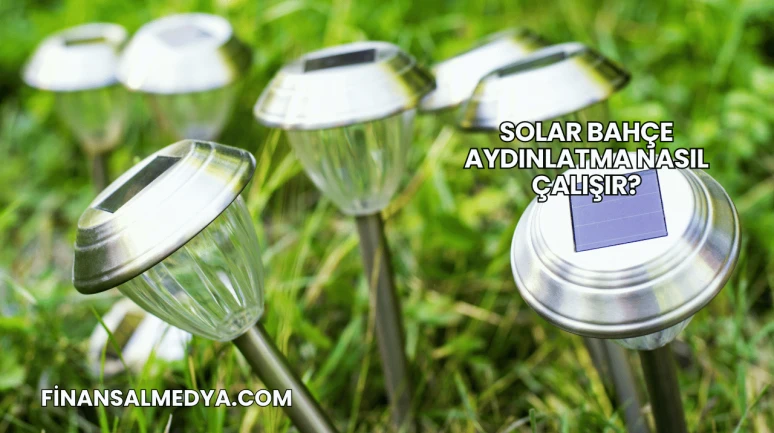 Solar Bahçe Aydınlatma Nasıl Çalışır?