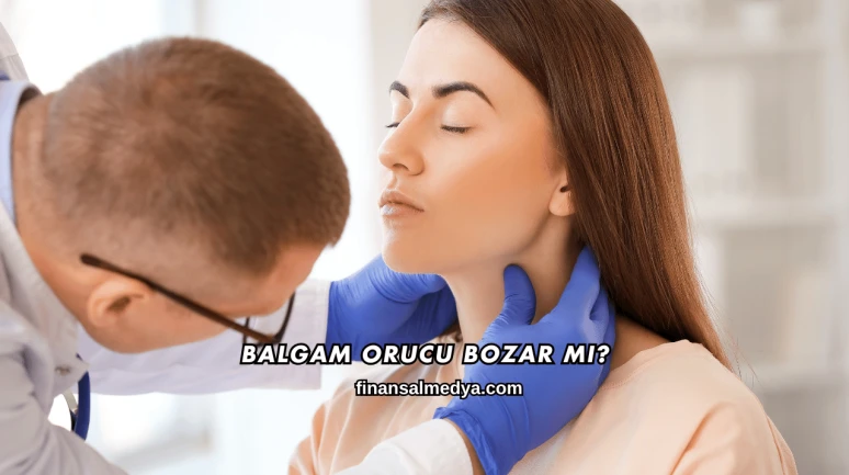Balgam Orucu Bozar mı?