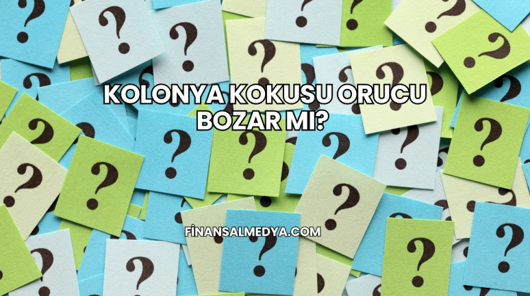 Kolonya Kokusu Orucu Bozar mı?