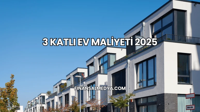 3 Katlı Ev Maliyeti 2025