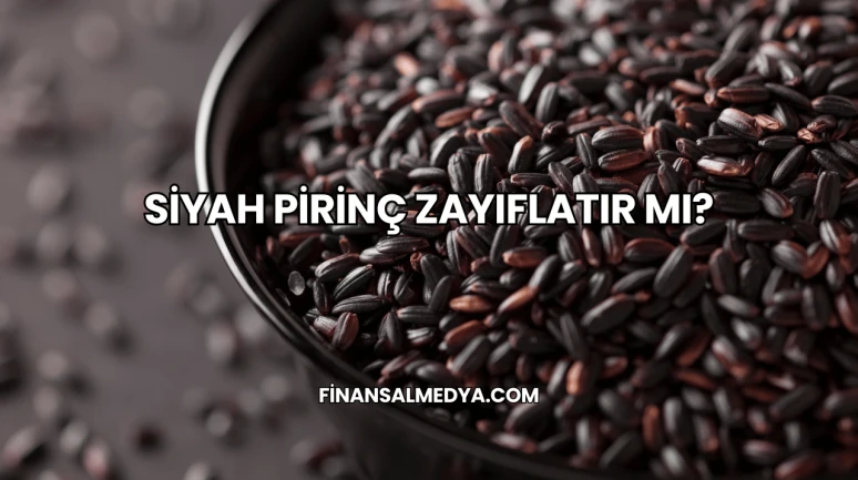 Siyah Pirinç Zayıflatır mı?