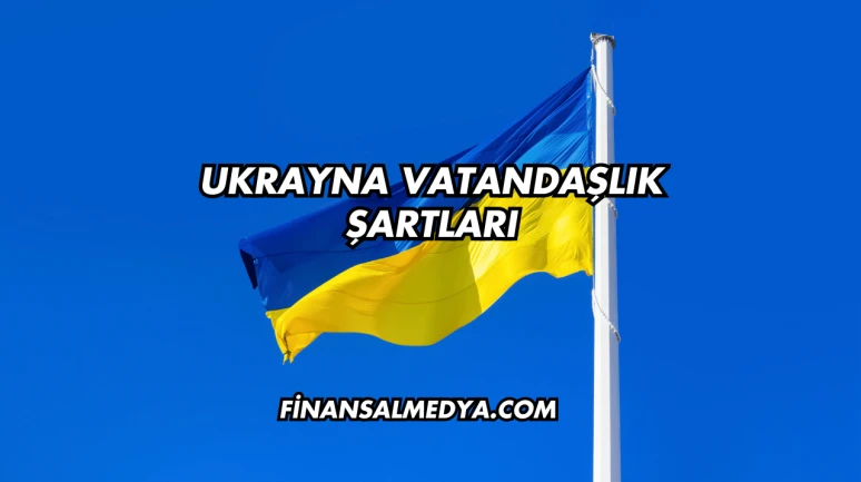 Ukrayna Vatandaşlık Şartları